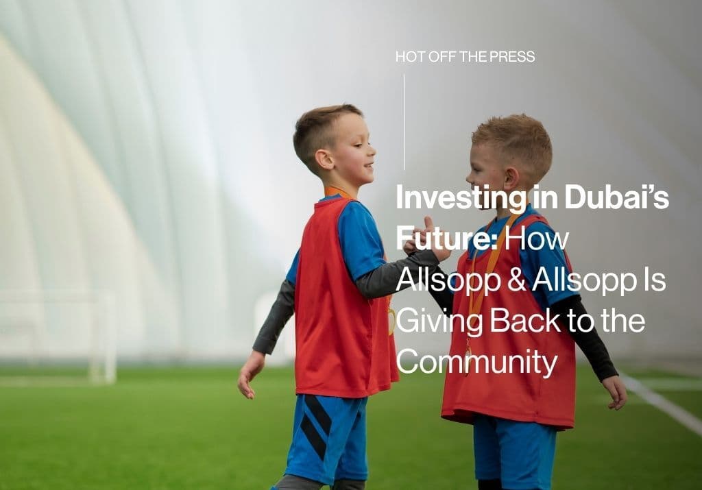 Investing in Dubai’s Future: How Allsopp & Allsopp Is Giving Back to the Community