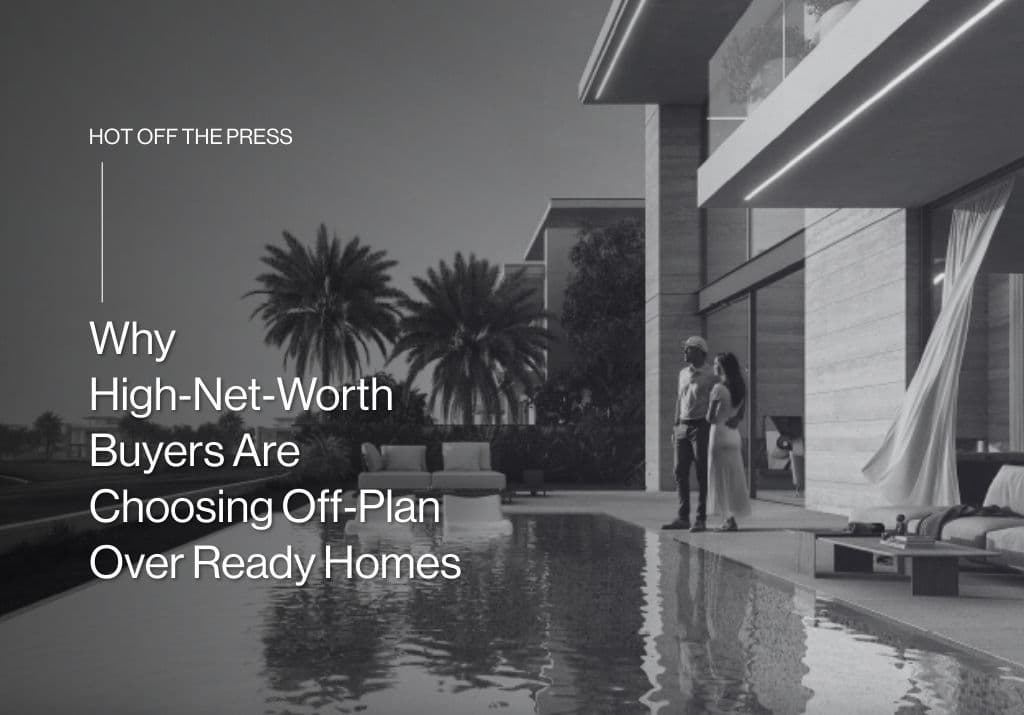 Why High‑Net‑Worth Buyers Are Choosing Off‑Plan Over Ready Homes


