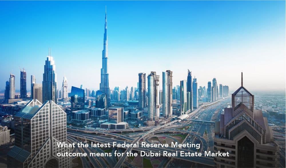 What the latest Federal Reserve Meeting outcome means for the Dubai Real Estate Market