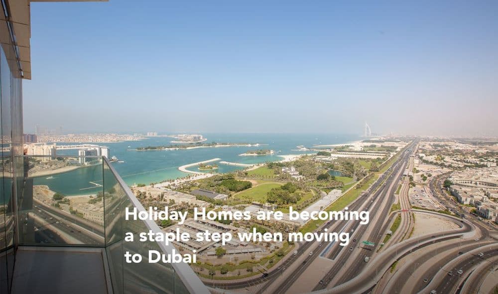 Holiday Homes are becoming a staple step when moving to Dubai