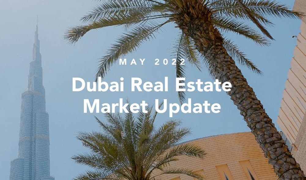 May 2022 Dubai Real Estate Market Update