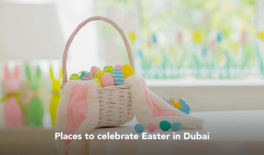 Places to celebrate Easter in Dubai